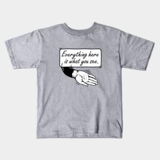 Everything here is what you see Kids T-Shirt